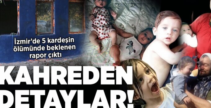 İzmir’de 5 kardeşin öldüğü faciada itfaiye raporu ortaya çıktı